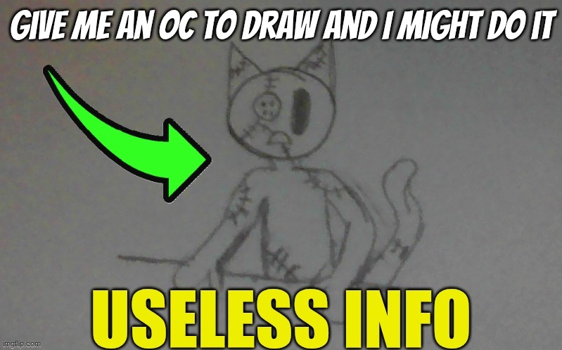 top comment decides | give me an oc to draw and I MIGHT do it | image tagged in puffy useless info | made w/ Imgflip meme maker