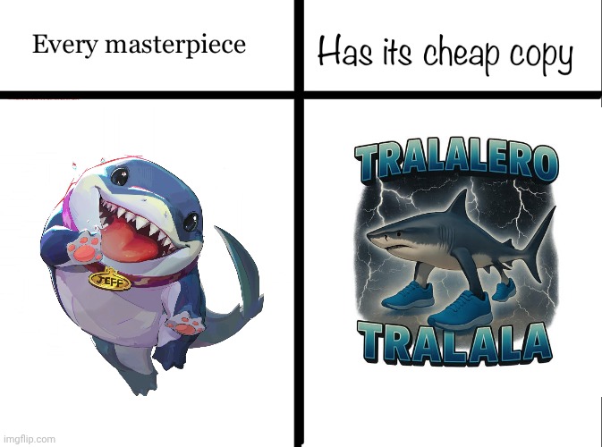 Every masterpiece has its cheap copy | image tagged in every masterpiece has its cheap copy | made w/ Imgflip meme maker
