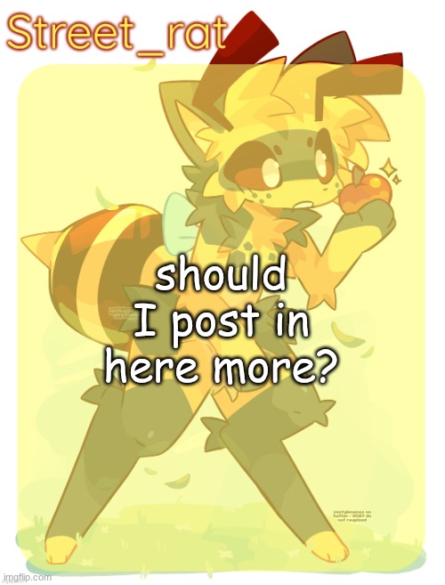 uhh... be gay | should I post in here more? | image tagged in rats beecat temp | made w/ Imgflip meme maker