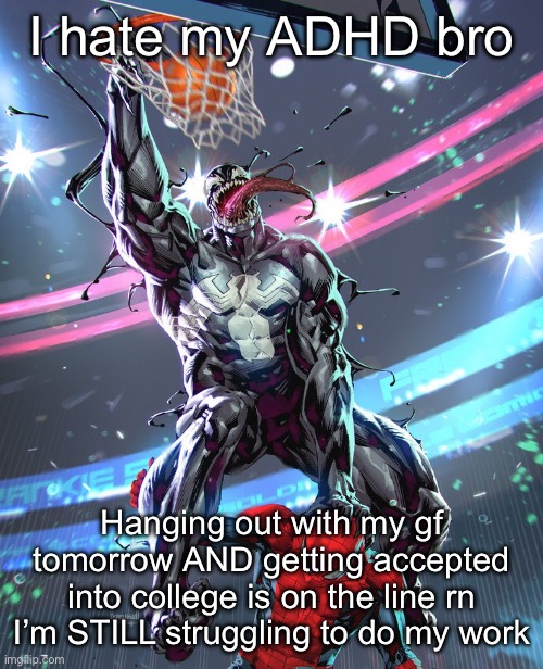 19 inches | I hate my ADHD bro; Hanging out with my gf tomorrow AND getting accepted into college is on the line rn I’m STILL struggling to do my work | image tagged in 19 inches | made w/ Imgflip meme maker