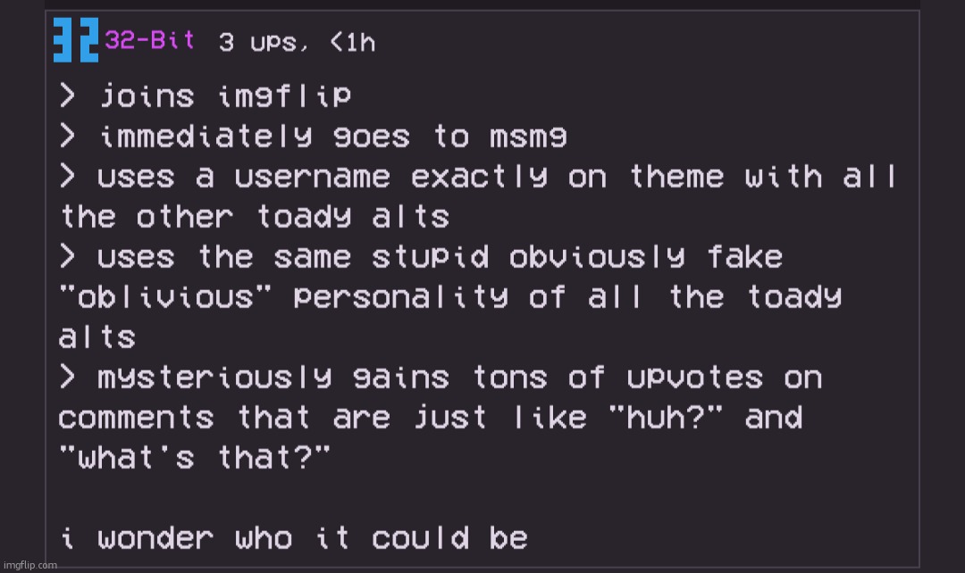 also im aware of jeffery, its  fine he doesnt need to be banned as the 10k rule is on so he cant post | image tagged in toady alt | made w/ Imgflip meme maker