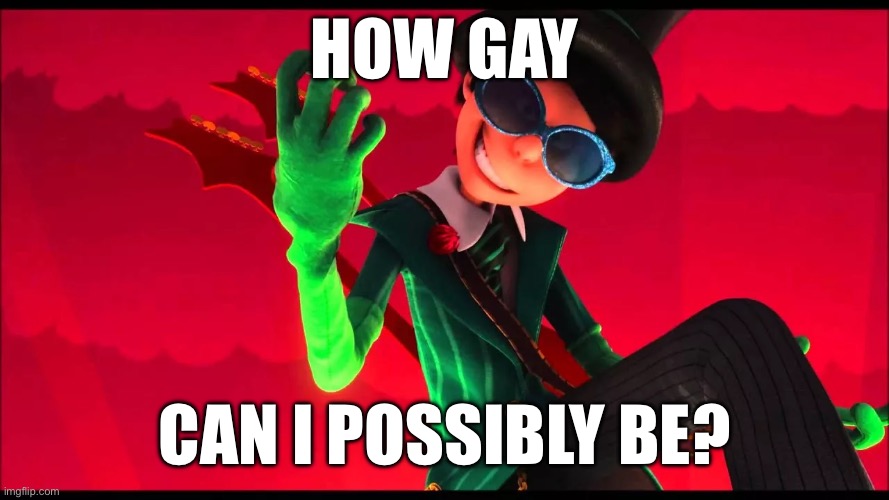 how bad can i be? | How gay; Can I possibly be? | image tagged in how bad can i be | made w/ Imgflip meme maker