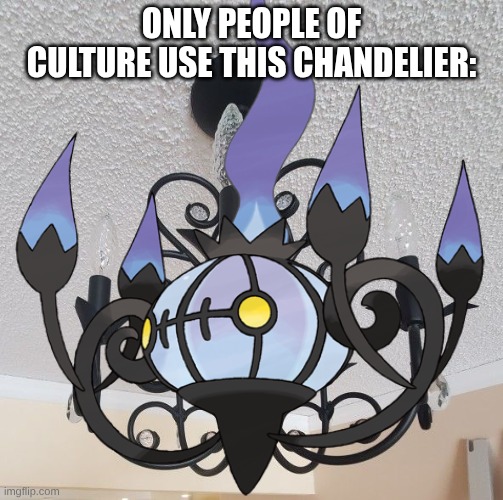 Only people of culture use this Chandelier: | made w/ Imgflip meme maker