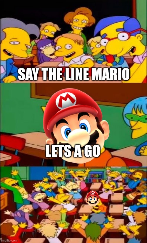 say the line bart! simpsons | Say the line Mario; Lets a Go | image tagged in say the line bart simpsons | made w/ Imgflip meme maker