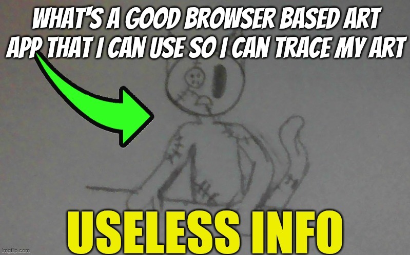 puffy useless info | what's a good browser based art app that I can use so I can trace my art | image tagged in puffy useless info | made w/ Imgflip meme maker