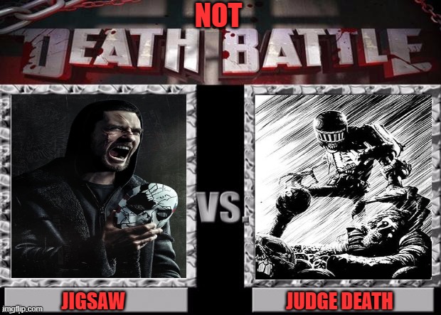 Death Battle Template | Not; Judge Death; Jigsaw | image tagged in death battle template,jigsaw,judge,death,nemesis,comics | made w/ Imgflip meme maker