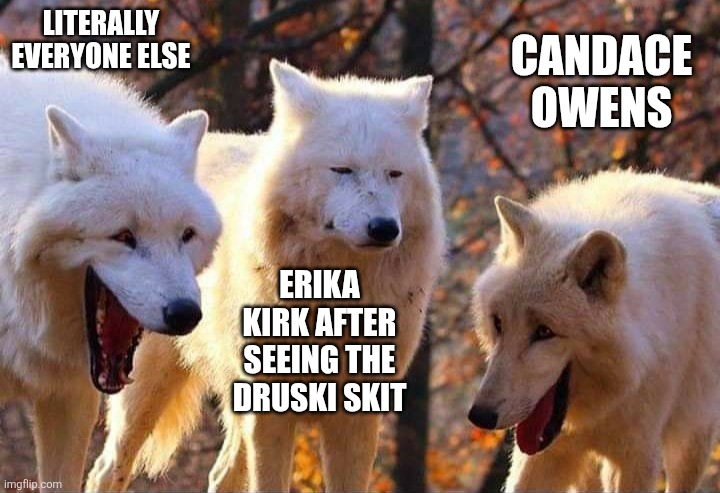 Everyone is laughing at Druski's Erika Kirk's skit including Candace Owens | Literally everyone else; Candace owens; Erika kirk after seeing the Druski skit | image tagged in laughing wolf,erika kirk,druski,comedy,candace owens | made w/ Imgflip meme maker