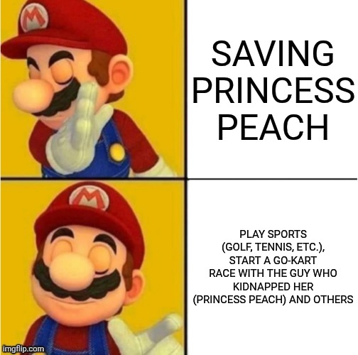 Hotline Bling | Saving Princess Peach; Play Sports (Golf, Tennis, etc.), Start A Go-Kart Race With The Guy Who Kidnapped Her (Princess Peach) And Others | image tagged in drake hotline bling super mario | made w/ Imgflip meme maker