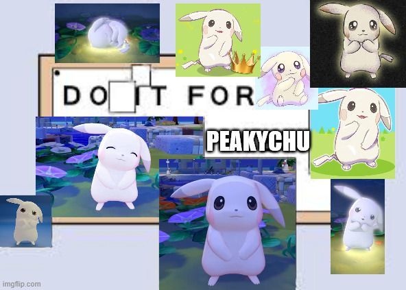 Do it for Peakychu | Peakychu | image tagged in do it for her | made w/ Imgflip meme maker