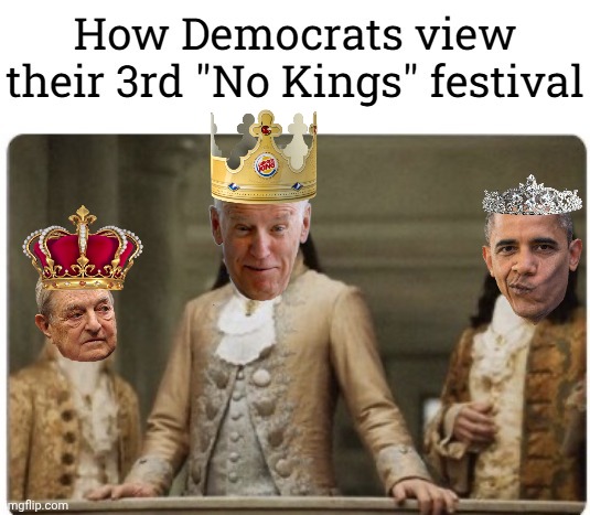 Demorhhoids No Kings BS | image tagged in king,soros,biden,quandale dingle | made w/ Imgflip meme maker