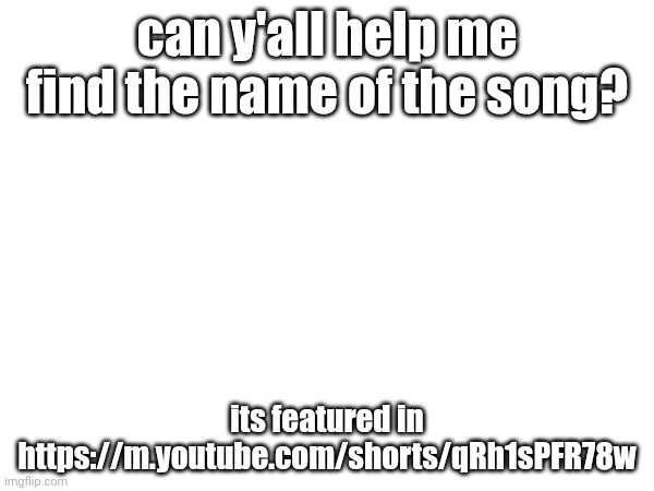 please i can't find the song it sounds so good | can y'all help me find the name of the song? its featured in https://m.youtube.com/shorts/qRh1sPFR78w | image tagged in help me find song,song,gd,geometry dash,aaaaaaaaaaaaaaaaaaaaaaaaaaa | made w/ Imgflip meme maker
