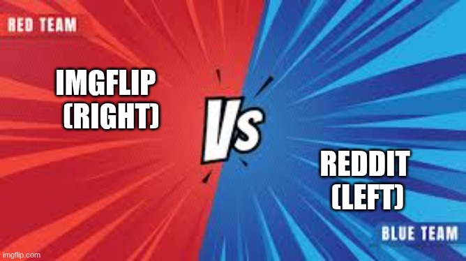 ImgFlip 
 (RIght); Reddit
 (Left) | made w/ Imgflip meme maker