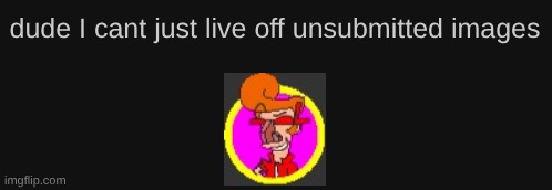 throwback to when imgflip glitched out and we couldn't make new images | made w/ Imgflip meme maker