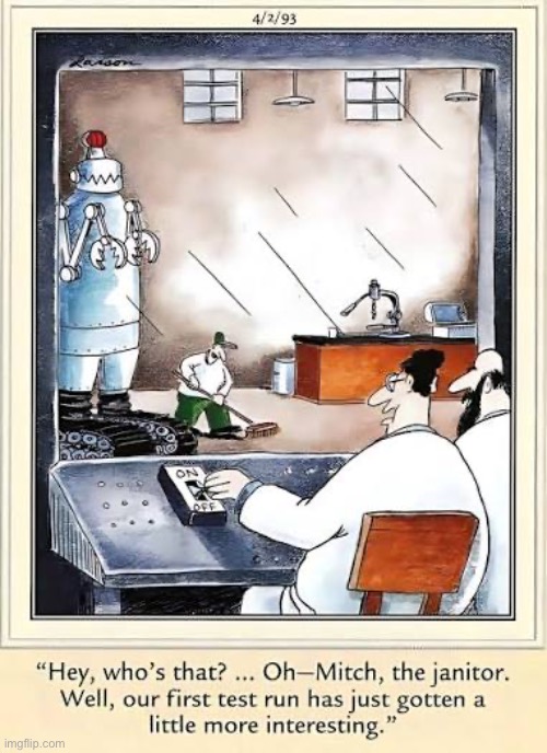 Unbeknownst to Mitch it would be his last day on the job… | image tagged in the far side,comics,scientists,robot,janitor,test | made w/ Imgflip meme maker