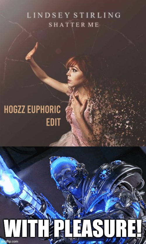 Mr. Freeze Grants Lindsey Stirling's Request | With Pleasure! | image tagged in lindsey stirling,shatter me,arnold schwarzenegger,dc comics,batman and robin,mr freeze | made w/ Imgflip meme maker