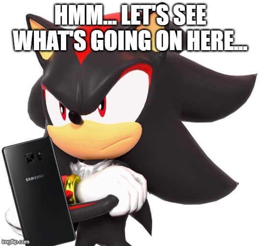 Shadow The Hedgehog | hmm... let's see what's going on here... | image tagged in shadow the hedgehog | made w/ Imgflip meme maker