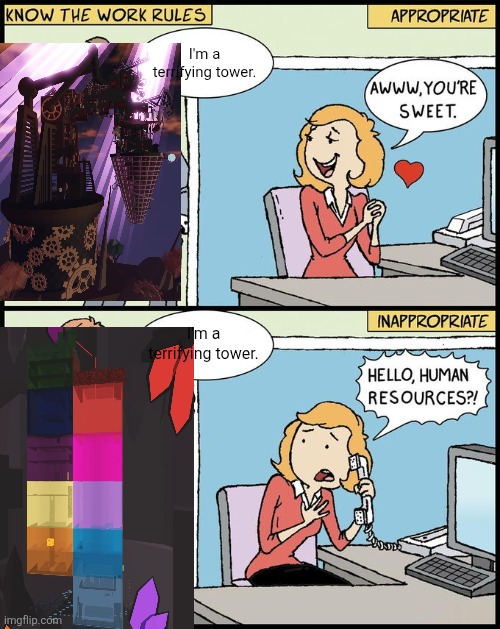 hello human resources | I'm a terrifying tower. I'm a terrifying tower. | image tagged in hello human resources | made w/ Imgflip meme maker