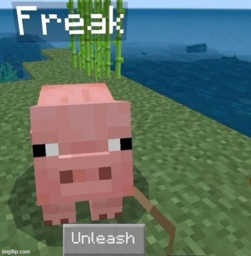 Freak Unleash | image tagged in freak unleash | made w/ Imgflip meme maker
