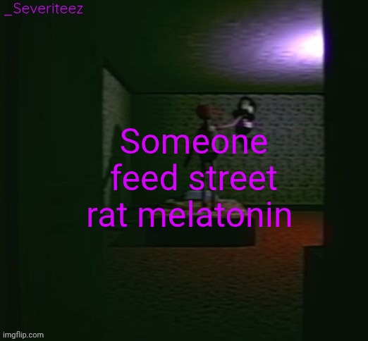 Severiteez good parenting annoncement template in honor of moons | Someone feed street rat melatonin | image tagged in severiteez good parenting annoncement template in honor of moons | made w/ Imgflip meme maker