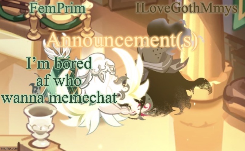 FemPrim and ILoveGothMmys shared anno temp | I’m bored af who wanna memechat | image tagged in femprim and ilovegothmmys shared anno temp | made w/ Imgflip meme maker