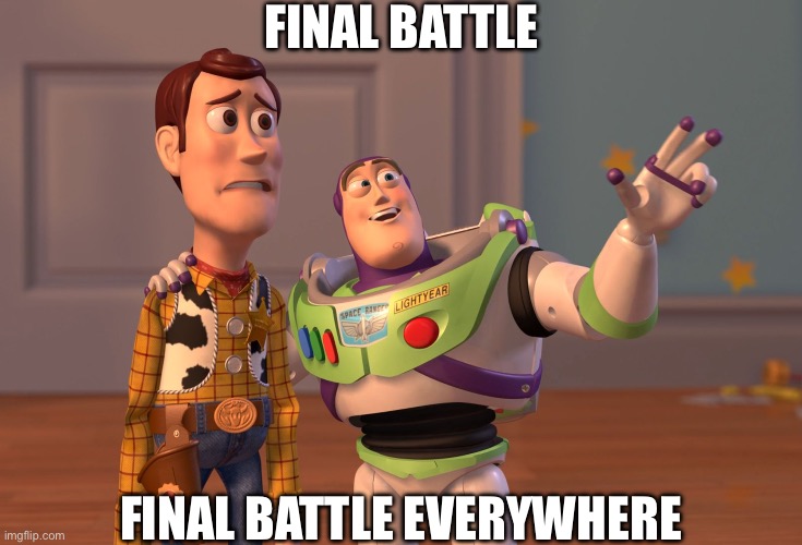 It ain’t a real movie clip without this phrase, am I right? | FINAL BATTLE; FINAL BATTLE EVERYWHERE | image tagged in memes,x x everywhere,just sayin',final battle,movies,relatable memes | made w/ Imgflip meme maker