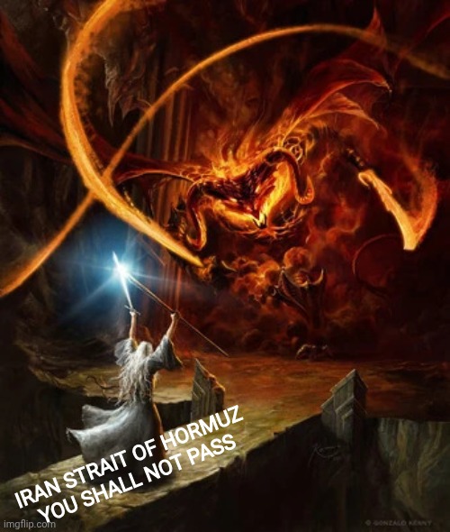 Pay the toll or you shall not pass | Iran Strait of Hormuz  You shall not pass | image tagged in balrog lord of the rings,iran,oil,shipping,payday | made w/ Imgflip meme maker