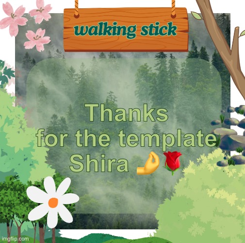 the walking stick announcement temp made by shira | Thanks for the template Shira 🤌🌹 | image tagged in the walking stick announcement temp made by shira,msmg | made w/ Imgflip meme maker