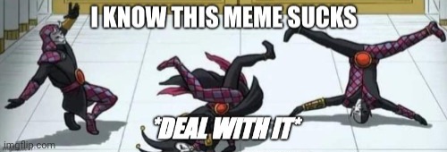 I know this meme sucks deal with it Blank Meme Template