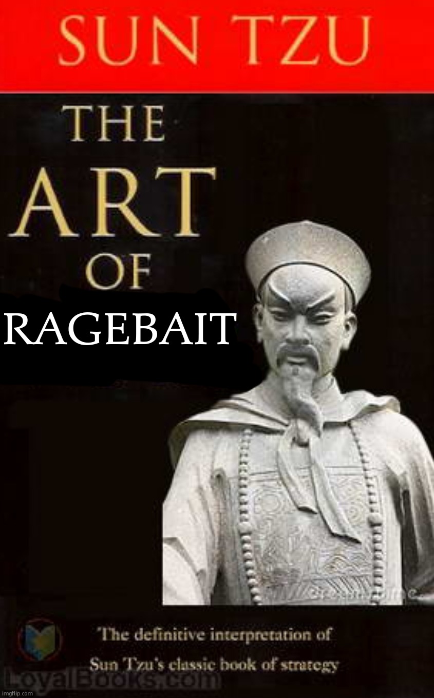 The Art of War | ragebait | image tagged in the art of war | made w/ Imgflip meme maker