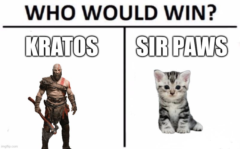 This is a very close matchup fr | Kratos; Sir Paws | image tagged in memes,who would win | made w/ Imgflip meme maker