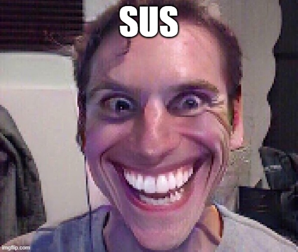 When The Imposter Is Sus | SUS | image tagged in when the imposter is sus | made w/ Imgflip meme maker