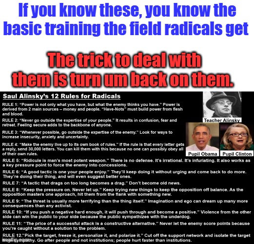 If you know these, you know the basic training the field radicals get; The trick to deal with them is turn um back on them. | made w/ Imgflip meme maker