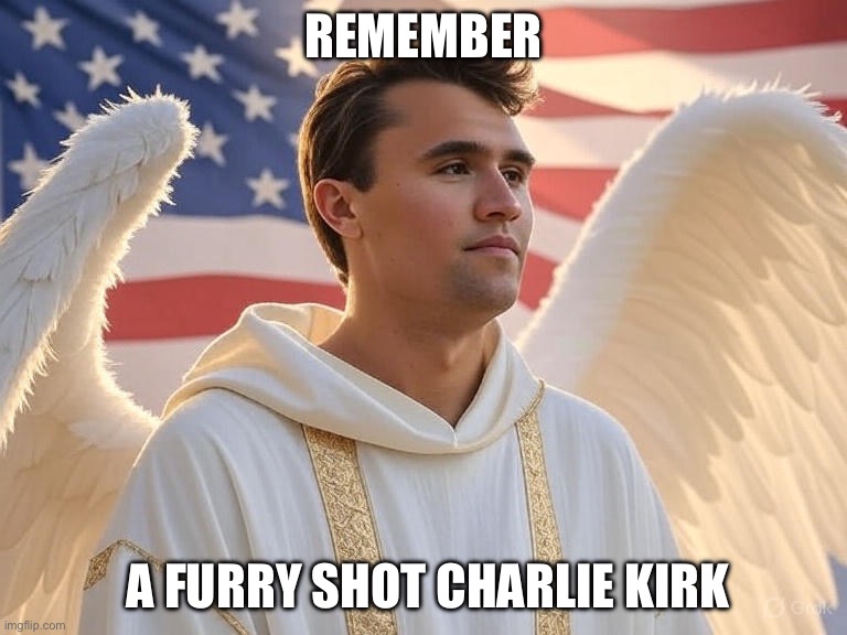 Charlie Kirk in Heaven | remember; a furry shot charlie kirk | image tagged in charlie kirk in heaven | made w/ Imgflip meme maker