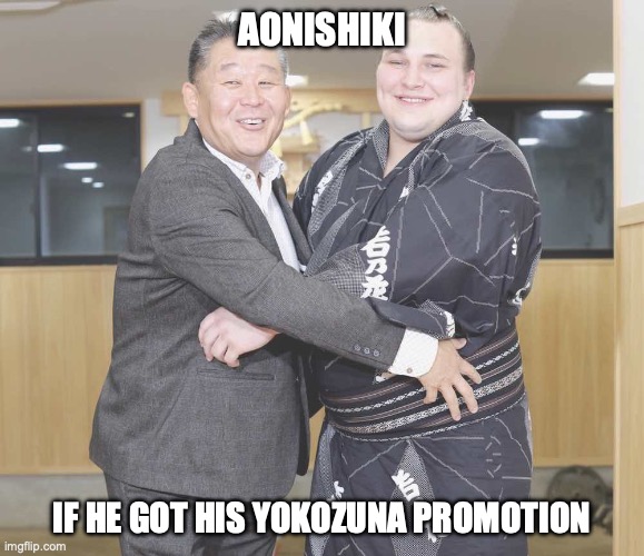 Uncle Waka | AONISHIKI; IF HE GOT HIS YOKOZUNA PROMOTION | image tagged in uncle waka | made w/ Imgflip meme maker