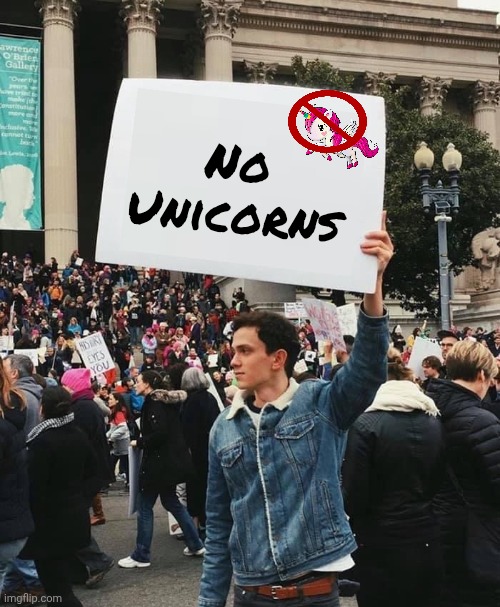 Guy Holding Protest Sign [No WM] | No
Unicorns | image tagged in guy holding protest sign no wm | made w/ Imgflip meme maker