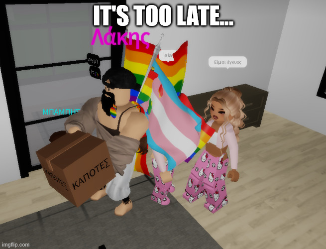 It's too late... | it's too late... | image tagged in memes,meme,original meme,aaaaaa-memes,laugh-school | made w/ Imgflip meme maker