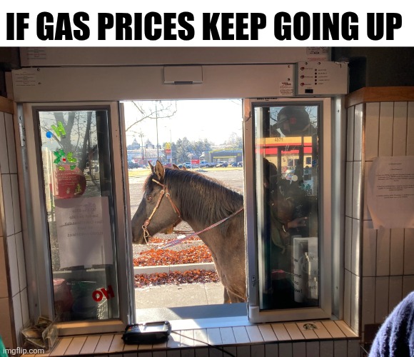 If Gas Prices Keep Going Up | If gas prices keep going up | image tagged in chrisjoines1 | made w/ Imgflip meme maker