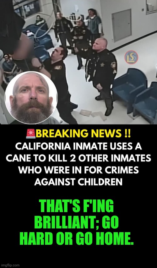 Funny | That's f'ing brilliant; go hard or go home. | image tagged in funny,jail,business,prison,problem solved,get it | made w/ Imgflip meme maker