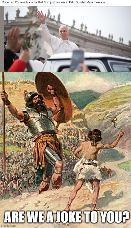 Pope Don't Know History | are we a joke to you? | image tagged in david and goliath | made w/ Imgflip meme maker