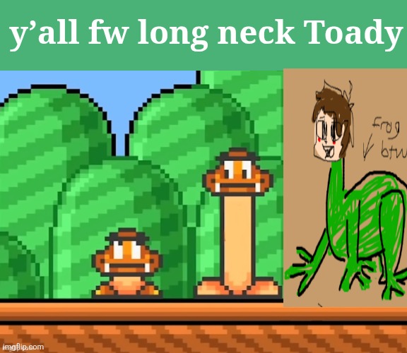 y’all fw long neck Toady | made w/ Imgflip meme maker