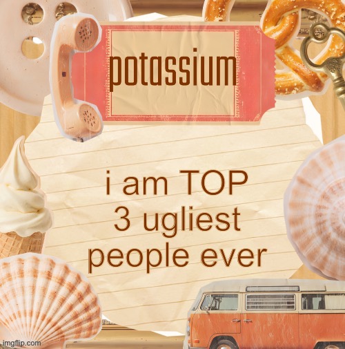 template (thanks shira) | i am TOP 3 ugliest people ever | image tagged in template thanks shira | made w/ Imgflip meme maker