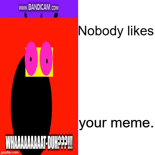 I HATE 67! | Nobody likes; your meme. | image tagged in no more 67,anti 67,what,useless,if you read this tag you are cursed | made w/ Imgflip meme maker