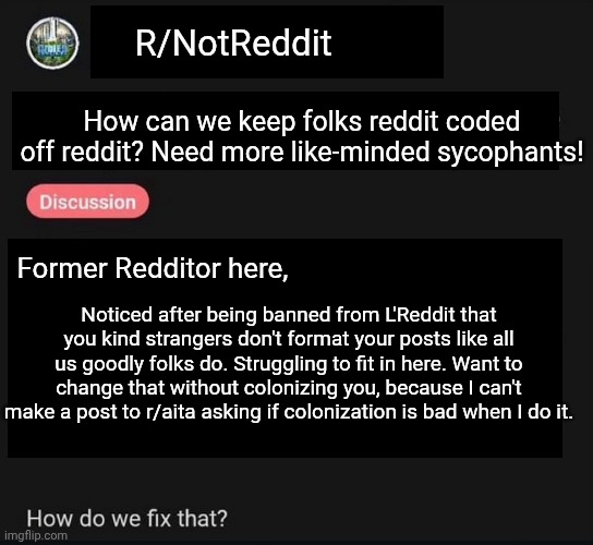 Once you see it, you'll never look at the witcher dialogue the same way ever again | R/NotReddit; How can we keep folks reddit coded off reddit? Need more like-minded sycophants! Former Redditor here, Noticed after being banned from L'Reddit that you kind strangers don't format your posts like all us goodly folks do. Struggling to fit in here. Want to change that without colonizing you, because I can't make a post to r/aita asking if colonization is bad when I do it. | image tagged in r/citiesskylines_poor-people-problem | made w/ Imgflip meme maker
