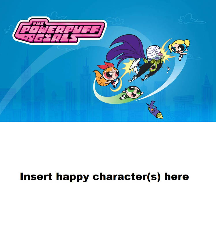 Who Likes The Powerpuff Girls Blank Meme Template