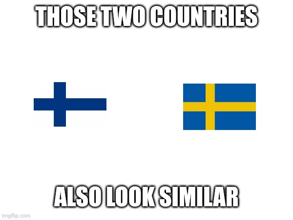 Those two countries Also look similar | made w/ Imgflip meme maker