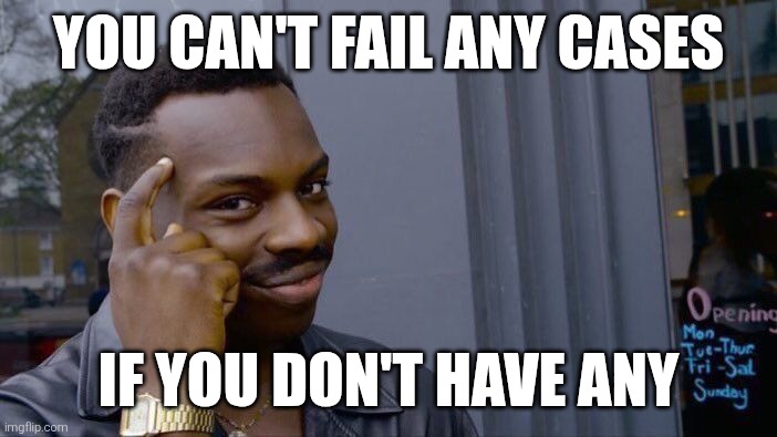Roll Safe Think About It Meme | you can't fail any cases; if you don't have any | image tagged in memes,roll safe think about it | made w/ Imgflip meme maker