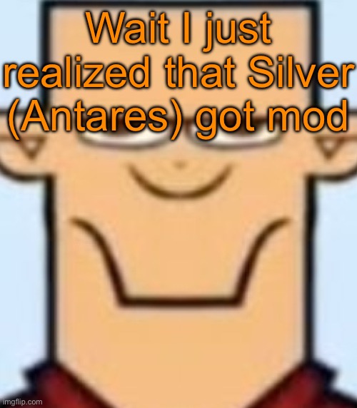 Goated | Wait I just realized that Silver (Antares) got mod | image tagged in sped tyler | made w/ Imgflip meme maker