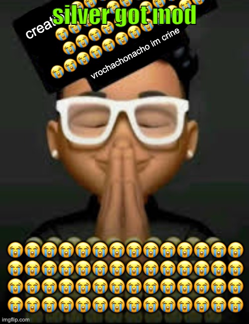 we just be making anybody mod now | silver got mod | image tagged in im crine | made w/ Imgflip meme maker