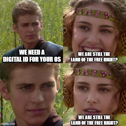 We need a digital id for your os | We need a digital id for your os; We are still the land of the free right? We are still the land of the free right? | image tagged in anakin padme 4 panel,politics,digital id,os,america,free | made w/ Imgflip meme maker