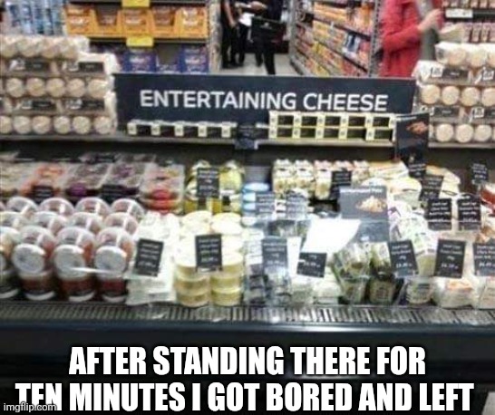 After Standing There For Ten Minutes | After standing there for ten minutes I got bored and left | image tagged in chrisjoines1 | made w/ Imgflip meme maker